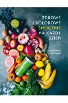 Zdrowe i kolorowe smoothie na każdy dzień Książki Zdrowie medycyna