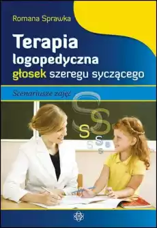 Terapia logopedyczna głosek szeregu syczącego Książki Nauki humanistyczne