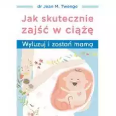 Jak skutecznie zajść w ciążę Książki Poradniki