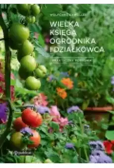 Wielka księga ogrodnika i działkowca Praktyczny poradnik Książki Zdrowie medycyna