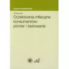 Oczekiwania inflacyjne konsumentów pomiar i testowanie Książki Biznes i Ekonomia