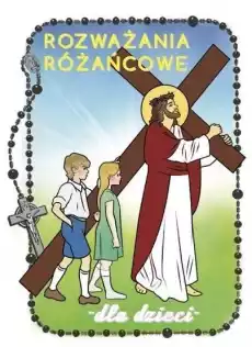 Rozważania różańcowe dla dzieci Tajemnice bolesne Książki Religia