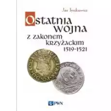 Ostatnia wojna z Zakonem Krzyżackim 15191521 Książki Historia