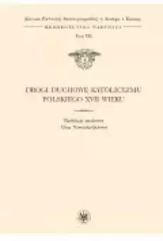 Drogi duchowe katolicyzmu polskiego XVII wieku Tom 7 serii Książki Ebooki