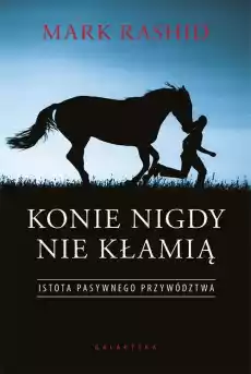 Konie nigdy nie kłamią Istota pasywnego przywództwa Książki Poradniki