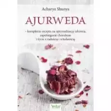 Ajurweda 8211 kompletna recepta na optymalizację zdrowia zapobieganie chorobom i życie z radością i witalnością Książki Poradniki