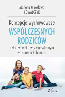 Koncepcje wychowawcze współczesnych rodziców dzieci w wieku wczesnoszkolnym w aspekcie koherencji Książki Nauki humanistyczne