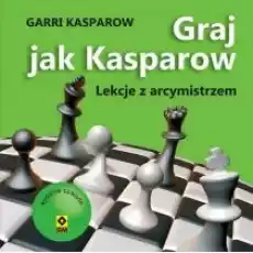 Graj jak Kasparow Lekcje z arcymistrzem Książki Poradniki