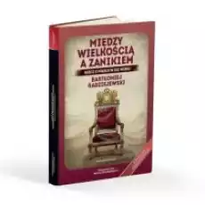 Między wielkością a zanikiem Rzecz o Polsce w XXI wieku Książki Nauki humanistyczne