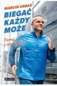 Biegać każdy może Trenuj z mistrzem Książki Zdrowie medycyna