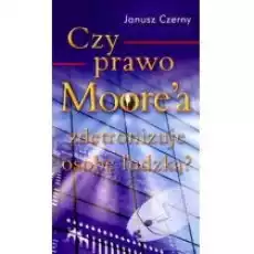 Czy prawo Moorea zdetronizuje osobę ludzką Książki Literatura faktu