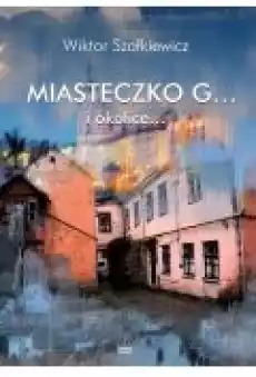 Miasteczko G i okolice Książki Literatura faktu