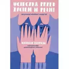 Ucieczka przed życiem w pełni Jak przestać odwlekać i zacząć żyć Książki Nauki humanistyczne