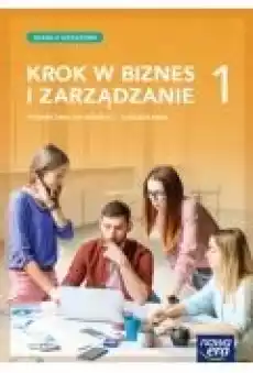 Krok w biznes i zarządzanie 1 Podręcznik do biznesu i zarządzania dla szkoły branżowej I stopnia Książki Podręczniki i lektury