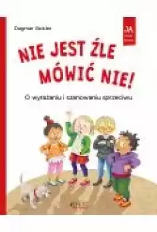 Nie jest źle mówić nie O wyrażaniu i szanowaniu sprzeciwu Książki Dla dzieci