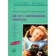 Jak żyć z nadciśnieniem tętniczym Książki Poradniki