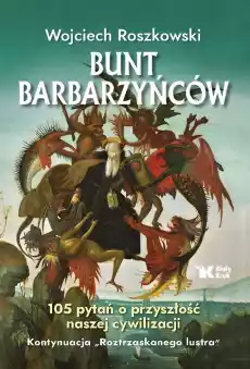 Bunt barbarzyńców 105 pytań o przyszłość naszej cywilizacji Roztrzaskane lustro Tom 2 Książki Literatura faktu