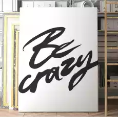 Obraz na płótnie be crazy wymiary 60cm x 90cm Dom i ogród