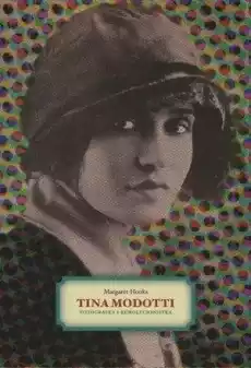 Tina Modotti Fotografka i rewolucjonistka Książki Biograficzne