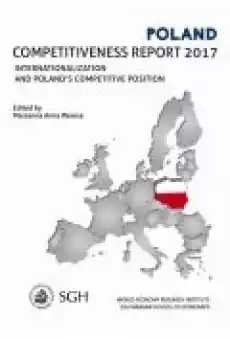 Polska Raport o konkurencyjności 2017 Umiędzynarodowienie Polskiej gospodarki a pozycja konkurencyjna Książki Ebooki