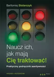 Naucz ich jak mają Cię traktować Praktyczny podręcznik asertywności wyd 2 Książki Nauki społeczne Psychologiczne