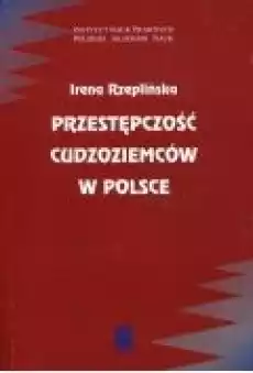 Przestępczość cudzoziemców w Polsce Książki Nauki humanistyczne