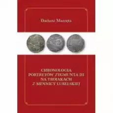 Chronologia portretów Zygmunta III na trojakach z mennicy lubelskiej Książki Biograficzne