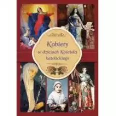 Kobiety w dziejach Kościoła katolickiego Książki Religia