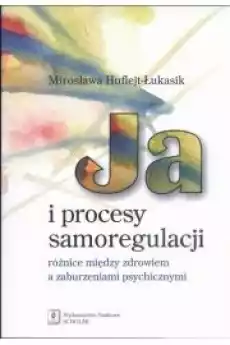 Ja i procesy samoregulacji Różnice między zdrowiem a zaburzeniami psychicznymi Książki Audiobooki