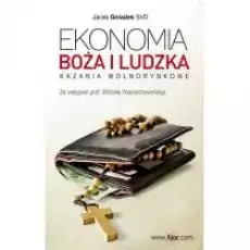 Ekonomia boża i ludzkaKazania wolnorynkowe Książki Biznes i Ekonomia