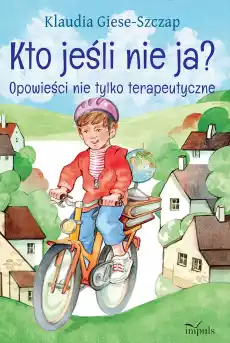 Kto jeśli nie ja Opowieści nie tylko terapeutyczne Książki Nauki humanistyczne