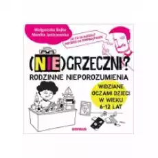 Niegrzeczni Rodzinne nieporozumienia widziane oczami dzieci w wieku 612 lat Książki Poradniki