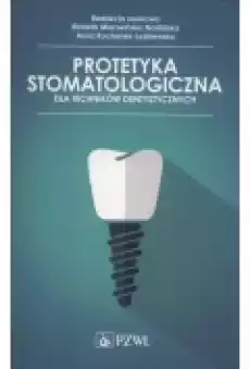 Protetyka stomatologiczna dla techników dentystycznych Książki Podręczniki i lektury