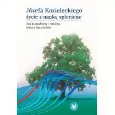 Józefa Kozieleckiego życie z nauką splecione Książki Nauki humanistyczne