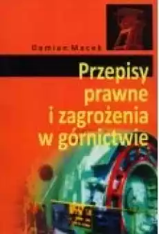 Przepisy prawne i zagrożenia w górnictwie Książki Prawo akty prawne