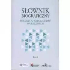 Słownik biograficzny polskiego katolicyzmu społecznego Tom 4 Książki Nauki humanistyczne