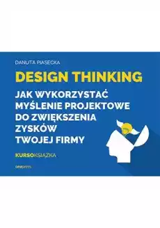 Design Thinking Jak wykorzystać myślenie projektowe do zwiększenia zysków Twojej firmy Książki Biznes i Ekonomia