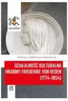 Działalność kulturalna hrabiny Friederike von Reden 177482111854 Książki Historia