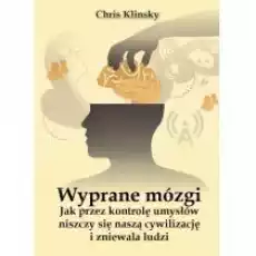 Wyprane mózgi Jak przez kontrolę umysłów niszczy się naszą cywilizację i zniewala ludzi Książki Nauki humanistyczne