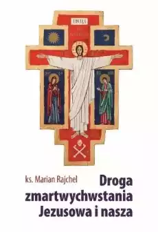 Droga zmartwychwstania Jezusowa i nasza Książki Religia