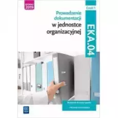 Prowadzenie dokumentacji w jednostce organizacyjnej Kwalifikacja EKA04 Podręcznik do nauki zawodu Technik ekonomista Część Książki Podręczniki i lektury