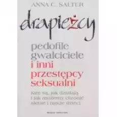 Drapieżcy Pedofile gwałciciele i inni przestępcy seksualni Książki Nauki humanistyczne