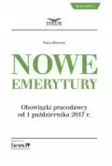 Nowe emerytury Obowiązki pracodawcy po zmianach od 1 października 2017 Książki Ebooki