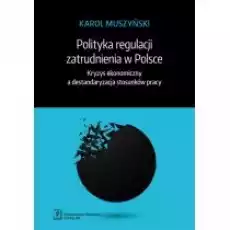 Polityka regulacji zatrudnienia w Polsce Książki Biznes i Ekonomia