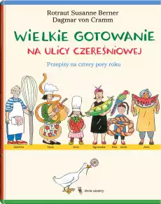 Wielkie gotowanie na ulicy Czereśniowej Przepisy na cztery pory roku Książki Dla dzieci