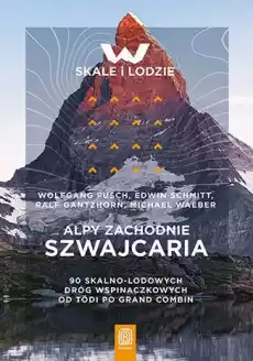 Alpy Zachodnie Szwajcaria 90 skalnolodowych dróg wspinaczkowych od Tödi po Grand Combin Książki Turystyka mapy atlasy