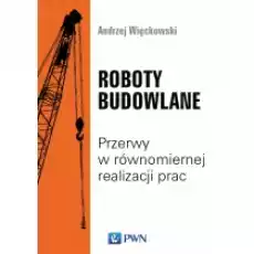 Roboty budowlane Przerwy w równomiernej realizacji prac Książki Podręczniki i lektury