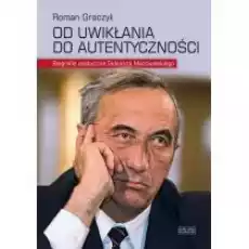 Od Uwiklania Do Autentyczności Graczyk Roman Biogra Polit Tmazowiec Książki Biograficzne