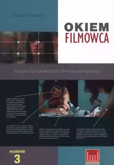 Okiem filmowca Nauka i łamanie zasad filmowej kompozycji wyd 3 Książki Nauki humanistyczne