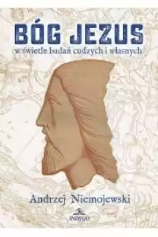 BÓG JEZUS w świetle badań cudzych i własnych Książki Religia